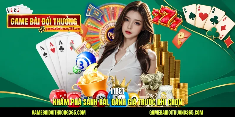 11Bet - Khám Phá Sảnh Bài, Đánh Giá Trước Khi Chọn