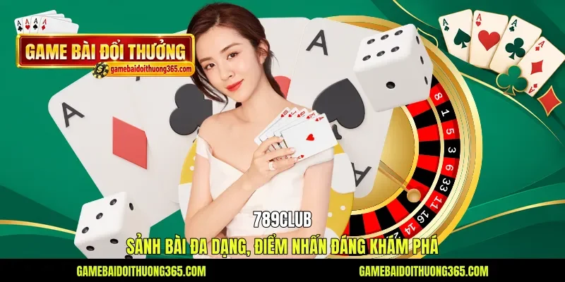 789club - Sảnh Bài Đa Dạng, Điểm Nhấn Đáng Khám Phá