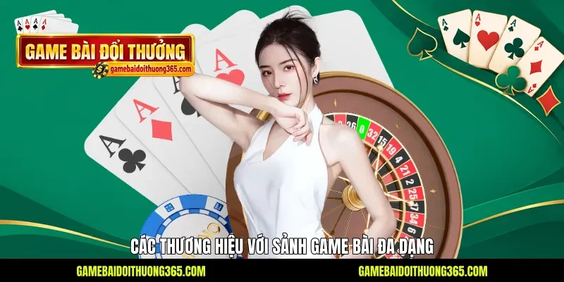 Các thương hiệu với sảnh game bài đa dạng