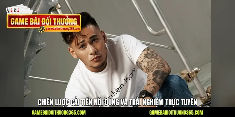 Chiến lược cải tiến nội dung và trải nghiệm trực tuyến