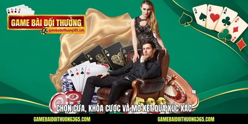 Chọn cửa, khóa cược và mở kết quả xúc xắc Chọn cửa, khóa cược và mở kết quả xúc xắc