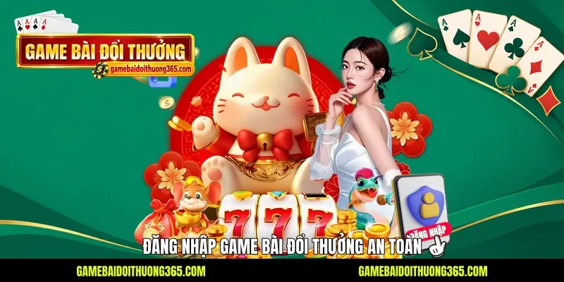 Đăng nhập Game bài đổi thưởng an toàn