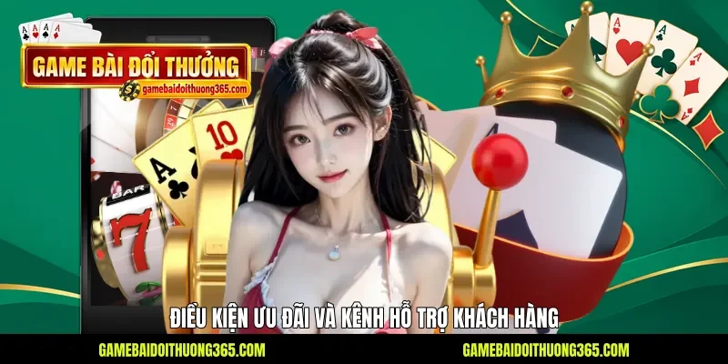 Điều kiện ưu đãi và kênh hỗ trợ khách hàng