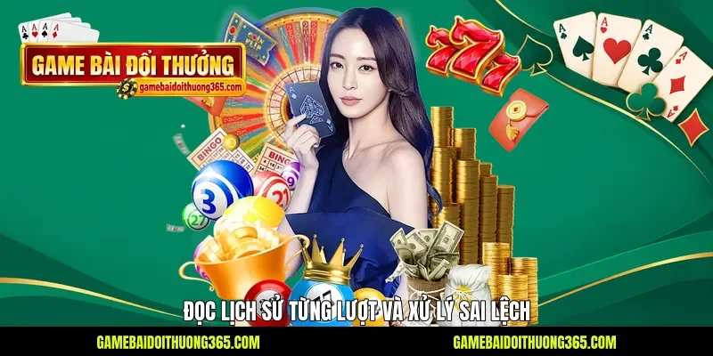 Đọc lịch sử từng lượt và xử lý sai lệch Đọc lịch sử từng lượt và xử lý sai lệch