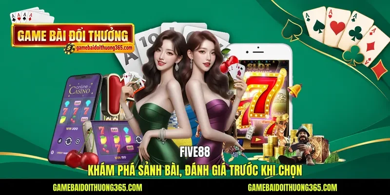 Five88 - Khám Phá Sảnh Bài, Đánh Giá Trước Khi Chọn