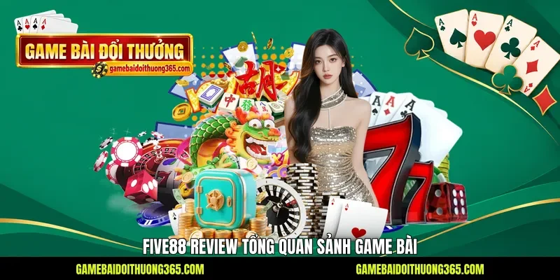 Five88 review tổng quan sảnh game bài Five88 review tổng quan sảnh game bài