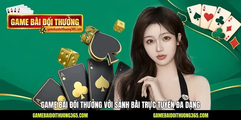 Game bài đổi thưởng với sảnh bài trực tuyến đa dạng