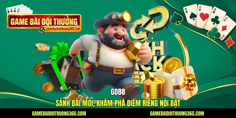 Go88 - Sảnh Bài Mới, Khám Phá Điểm Riêng Nổi Bật
