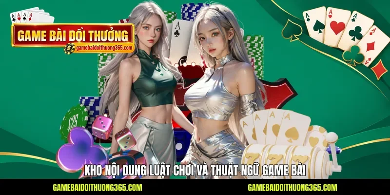 Kho nội dung luật chơi và thuật ngữ game bài Kho nội dung luật chơi và thuật ngữ game bài