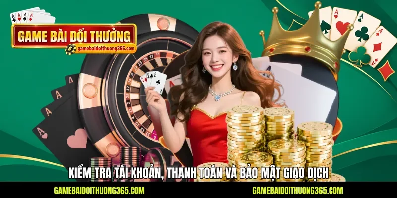 Kiểm tra tài khoản, thanh toán và bảo mật giao dịch Kiểm tra tài khoản, thanh toán và bảo mật giao dịch