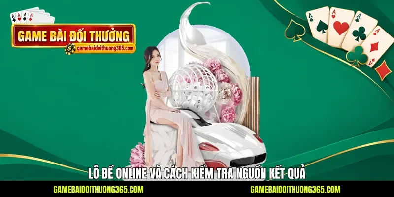 Lô đề online và cách kiểm tra nguồn kết quả