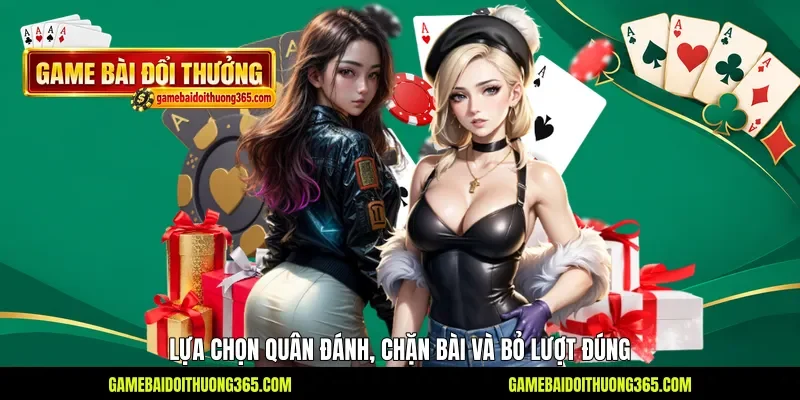 Lựa chọn quân đánh, chặn bài và bỏ lượt đúng