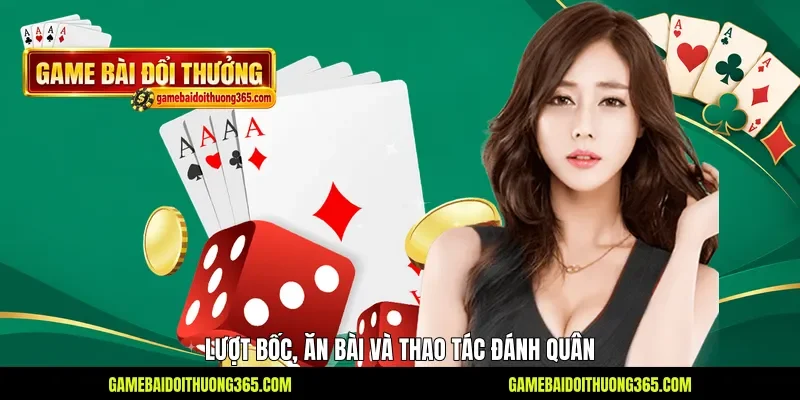 Lượt bốc, ăn bài và thao tác đánh quân Lượt bốc, ăn bài và thao tác đánh quân