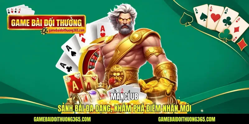 Manclub - Sảnh Bài Đa Dạng, Khám Phá Điểm Nhấn Mới