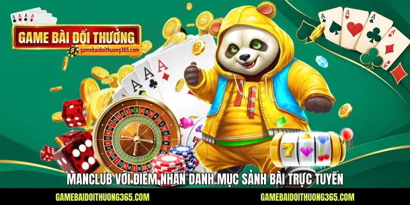 Manclub với điểm nhấn danh mục sảnh bài trực tuyến Manclub với điểm nhấn danh mục sảnh bài trực tuyến