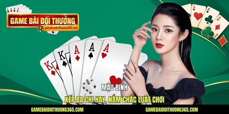 Mậu Binh - Xếp Ba Chi Hay, Nắm Chắc Luật Chơi