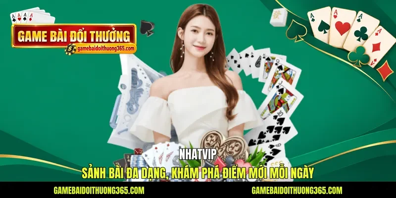Nhatvip - Sảnh Bài Đa Dạng, Khám Phá Điểm Mới Mỗi Ngày