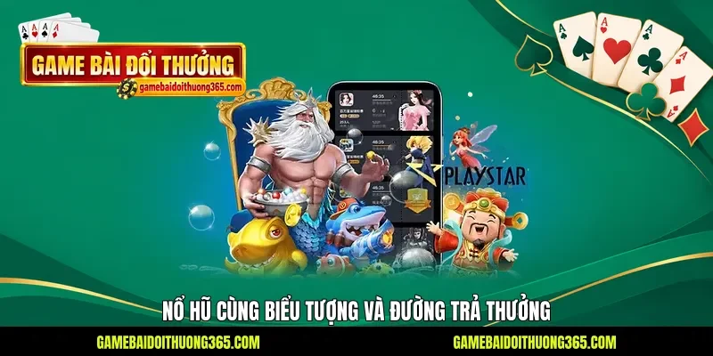Nổ Hũ cùng biểu tượng và đường trả thưởng