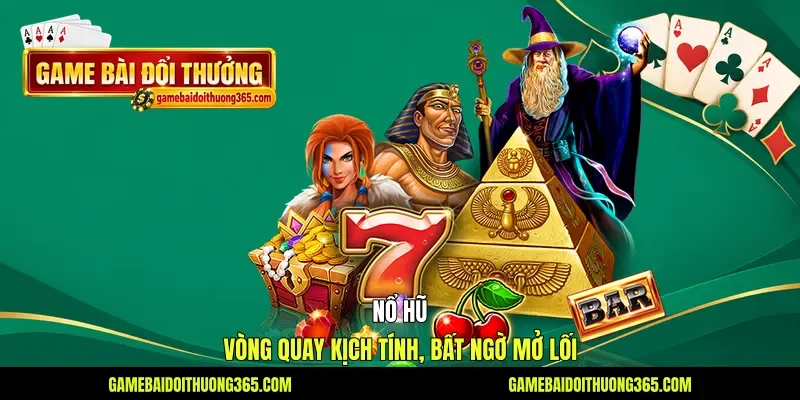 Nổ Hũ - Vòng Quay Kịch Tính, Bất Ngờ Mở Lối