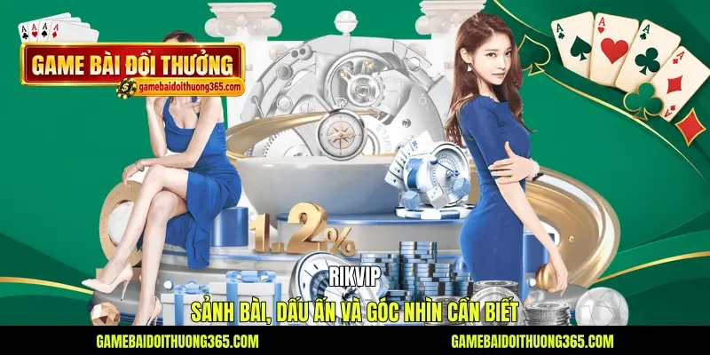 Rikvip - Sảnh Bài, Dấu Ấn Và Góc Nhìn Cần Biết
