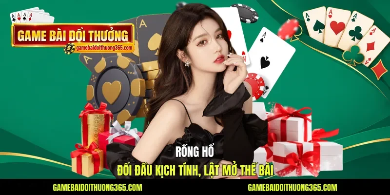 Rồng Hổ - Đối Đầu Kịch Tính, Lật Mở Thế Bài