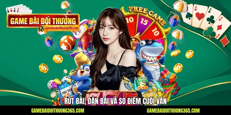Rút bài, dằn bài và so điểm cuối ván Rút bài, dằn bài và so điểm cuối ván