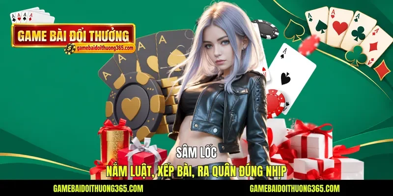 Sâm Lốc - Nắm Luật, Xếp Bài, Ra Quân Đúng Nhịp