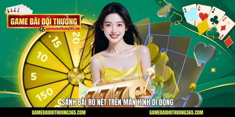 Sảnh bài rõ nét trên màn hình di động Sảnh bài rõ nét trên màn hình di động
