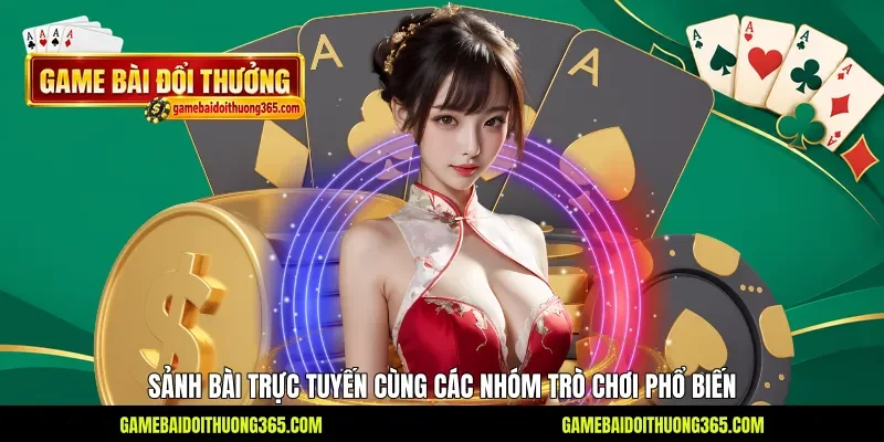 Sảnh bài trực tuyến cùng các nhóm trò chơi phổ biến Sảnh bài trực tuyến cùng các nhóm trò chơi phổ biến