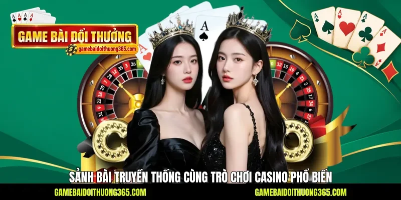 Sảnh bài truyền thống cùng trò chơi casino phổ biến Sảnh bài truyền thống cùng trò chơi casino phổ biến