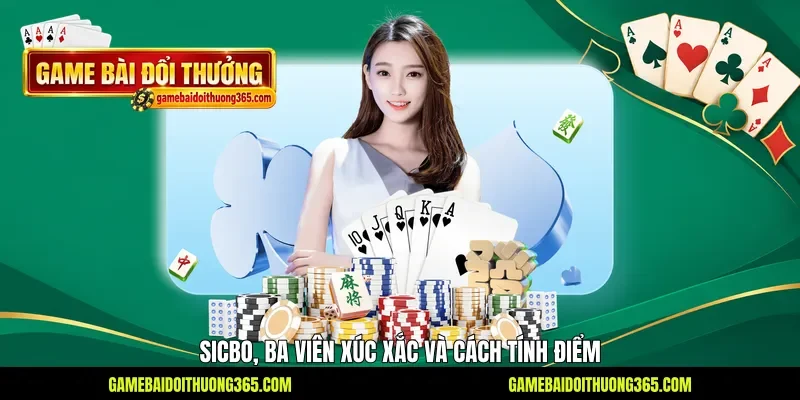 Sicbo, ba viên xúc xắc và cách tính điểm Sicbo, ba viên xúc xắc và cách tính điểm