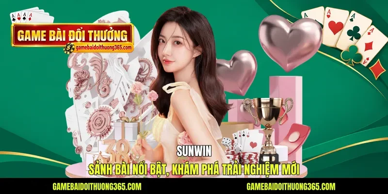 Sunwin - Sảnh Bài Nổi Bật, Khám Phá Trải Nghiệm Mới
