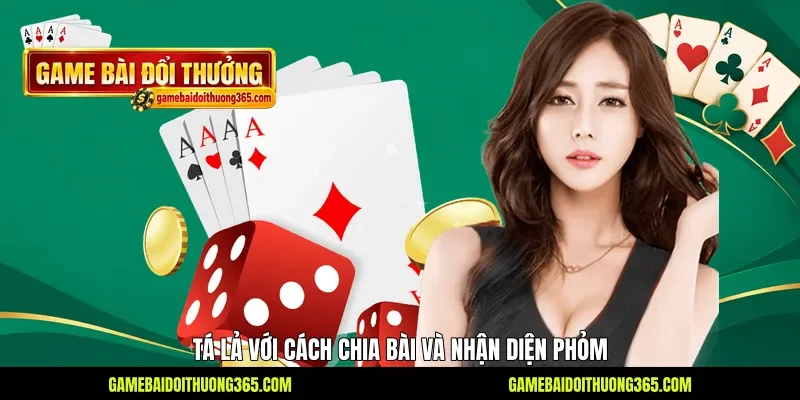 Tá Lả với cách chia bài và nhận diện phỏm Tá Lả với cách chia bài và nhận diện phỏm