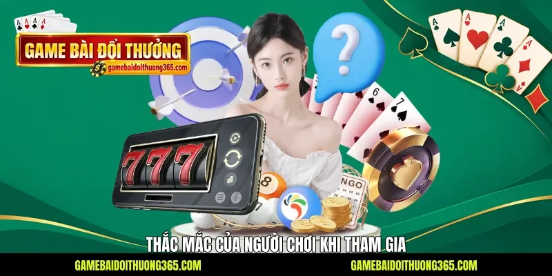 Thắc mắc của người chơi khi tham gia