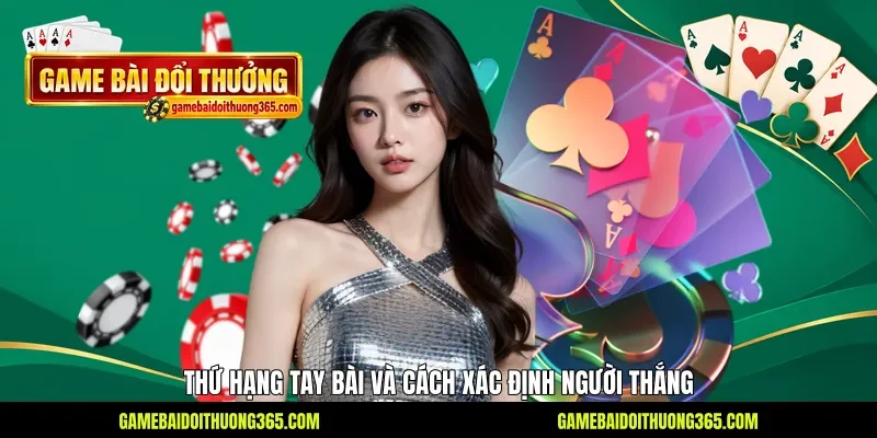 Thứ hạng tay bài và cách xác định người thắng Thứ hạng tay bài và cách xác định người thắng