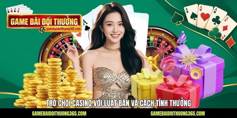 Trò chơi casino với luật bàn và cách tính thưởng Trò chơi casino với luật bàn và cách tính thưởng