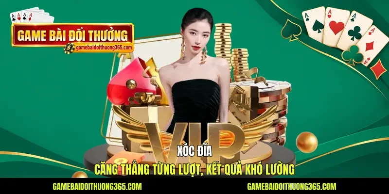 Xóc Đĩa - Căng Thẳng Từng Lượt, Kết Quả Khó Lường